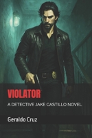 Violator: A Detective Jake Castillo Novel (The Detective Jake Castillo Saga) B0DVYFX3GY Book Cover