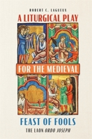A Liturgical Play for the Medieval Feast of Fools: The Laon Ordo Joseph 1837650594 Book Cover