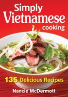 Simply Vietnamese Cooking: 135 Delicious Recipes 0778805212 Book Cover