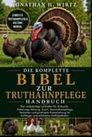 DIE KOMPLETTE BIBEL ZUR TRUTHAHNPFLEGE: Der vollständige Leitfaden für Aufzucht, Fütterung, Haltung, Zucht, Gesundheitspflege, Verhalten und ... und erfahrene Geflügelhalter (German Edition) B0HBMTQQ58 Book Cover