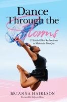 Dance Through the Storms: 22 Faith-Filled Reflections to Maintain Your Joy 1087867193 Book Cover