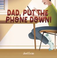 Dad, Put The Phone Down! B0FDQ84XCV Book Cover