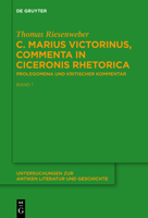 C. Marius Victorinus, "Commenta in Ciceronis Rhetorica": Band 1: Prolegomena. Band 2: Kritischer Kommentar Und Indices 3110316374 Book Cover