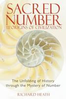 Sacred Number and the Origins of Civilization: The Unfolding of History through the Mystery of Number 1594771316 Book Cover