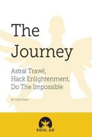 Soul 2.0-The Journey: Astral Travel, Hack Enlightenment, Do The Impossible 1490338837 Book Cover