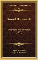 Russell H. Conwell: The Work and the Man 0548768714 Book Cover