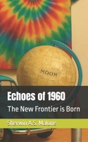 Echoes of 1960: The New Frontier is Born (Echoes of the Past) B0FDQ4QKHQ Book Cover