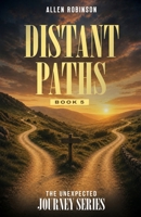 Distant Paths: A Tale of Sacrifice, Truth, and A lasting Journey (The Unexpected Journey) B0HC56X78R Book Cover
