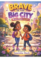 Brave In The Big City: A BRAVE SERIES B0GWMWJDDL Book Cover