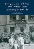 Bewegtes Leben - Geliebtes Leben - Erf�lltes Leben Lausbubenjahre 1939 - 46 1326282883 Book Cover