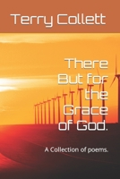 There But for the Grace of God.: A Collection of poems. B09F1B85S6 Book Cover