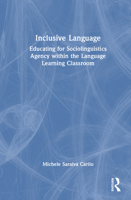 Inclusive Language: Educating for Sociolinguistics Agency within the Language Learning Classroom 1032415789 Book Cover