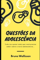 Questões da Adolescência: Tudo (ou quase tudo) que você precisa saber sobre a nova adolescência... B0892HQS21 Book Cover