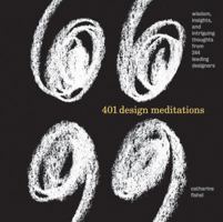 401 Design Meditations: Wisdom, Insights, and Intriguing Thoughts from 150 Leading Designers 159253127X Book Cover