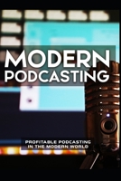 Modern Podcasting: profitable podcasting in the modern world B08M8HF98B Book Cover
