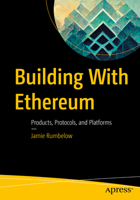 Building With Ethereum: Products, Protocols, and Platforms 1484290445 Book Cover