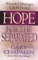 Hope For the Separated: Wounded Marriages Can Be Healed (Chapman, Gary)