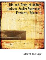 Life and Times of Andrew Jackson; Soldier--statesman--president; Volume 2 0353971669 Book Cover