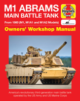 M1 Abrams Main Battle Tank: From 1980 (M1, M1A1 and M1A2 Models): Owners' Workshop Manual 1785210998 Book Cover