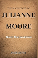 The Many Faces of Julianne Moore: Moore Than an Actress B0CT4HZM5N Book Cover