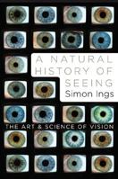 A Natural History of Seeing: The Art and Science of Vision 039306719X Book Cover