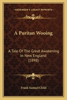 A Puritan Wooing: A Tale Of The Great Awakening In New England 1436746531 Book Cover