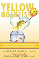 Yellow Goldfish: Nine Ways to Increase Happiness in Business to Drive Growth, Productivity, and Prosperity 1732665206 Book Cover