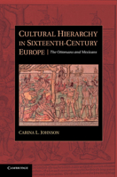Cultural Hierarchy in Sixteenth-Century Europe: The Ottomans and Mexicans 1107638984 Book Cover