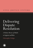 Delivering Dispute Resolution: A Holistic Review of Models in England and Wales 150991689X Book Cover