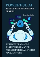 Powerful AI Agents with Knowledge Graphs: Build Explainable, High-Performance Agents for Real-World Applications B0FHBCBYCH Book Cover