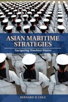 Asian Maritime Strategies: Navigating Troubled Waters 1591141621 Book Cover