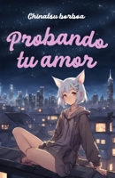 PROBANDO TU AMOR (Spanish Edition) 6072967183 Book Cover