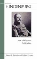 Hindenburg: Icon of German Militarism (Military Profiles) 1574886533 Book Cover