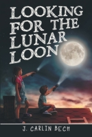 Looking for the Lunar Loon 1483498794 Book Cover