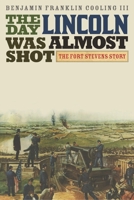 The Day Lincoln Was Almost Shot: The Fort Stevens Story 0810886227 Book Cover