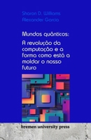 Mundos quânticos: A revolução da computação e a forma como está a moldar o nosso futuro 368904359X Book Cover