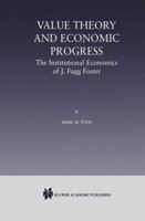 Value Theory and Economic Progress: - The Institutional Economics of J.Fagg Foster 079237830X Book Cover