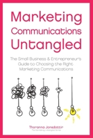 Marketing Communication Untangled: The Small Business & Entrepreneur's Guide to Choosing the Right Marketing Communications (Marketing Untangled) 9935937526 Book Cover