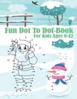 Fun Dot To Dot Book For Kids Ages 8-12: Challenging Dot to Dot Puzzles for Kids 8-10 And Funny Coloring Book for Kids Ages 10-12 B0882MFPDN Book Cover