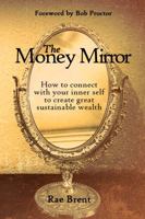 The Money Mirror: How to Connect with Your Inner Self to Create Great Sustainable Wealth 0987168738 Book Cover