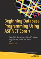 Beginning Database Programming Using ASP.NET Core 3: With MVC, Razor Pages, Web API, jQuery, Angular, SQL Server, and NoSQL 1484255089 Book Cover
