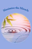 Maximize the Miracle 1537608525 Book Cover