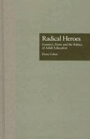 Radical Heroes: Gramsci, Freire and the Poitics of Adult Education (Garland Reference Library of Social Science) 1138881155 Book Cover