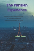 The Parisian Experience: From Art and Architecture, to food and fashion, Discover the best of Paris B0C5P9X56P Book Cover