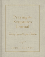 Praying the Scriptures Journal: Trusting God with Your Children 0310143454 Book Cover