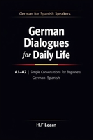 German Dialogues for Daily Life A1–A2: Simple Conversations for Beginners | German–Spanish (German for Spanish Speakers) B0GKXZJPNM Book Cover