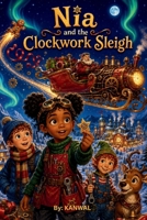 Nia and theClockwork Christmas Sleigh: A Funny STEM Christmas Adventurefor Curious Girls B0HDTG7RPT Book Cover
