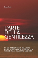 L’ARTE DELLA GENTILEZZA: LA GENTILEZZA NELLE RELAZIONI CON ESEMPI ED ESERCIZI PRATICI LA CHIAVE DELLE RELAZIONI SALUTARI (Italian Edition) B0CMJN48MG Book Cover