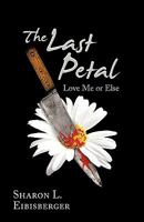 The Last Petal: Love Me or Else 1440126534 Book Cover
