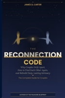 The Reconnection Code: Why Couples Drift Apart, How to Find Each Other Again, and Rebuild Deep, Lasting Intimacy B0GYJM5KHT Book Cover
